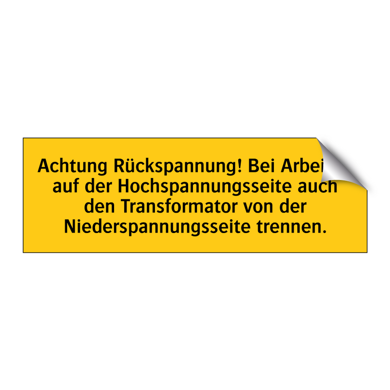 Achtung Rückspannung! Bei Arbeiten auf der Hochspannungsseite auch den Transformator von der Niederspannungsseite trennen.