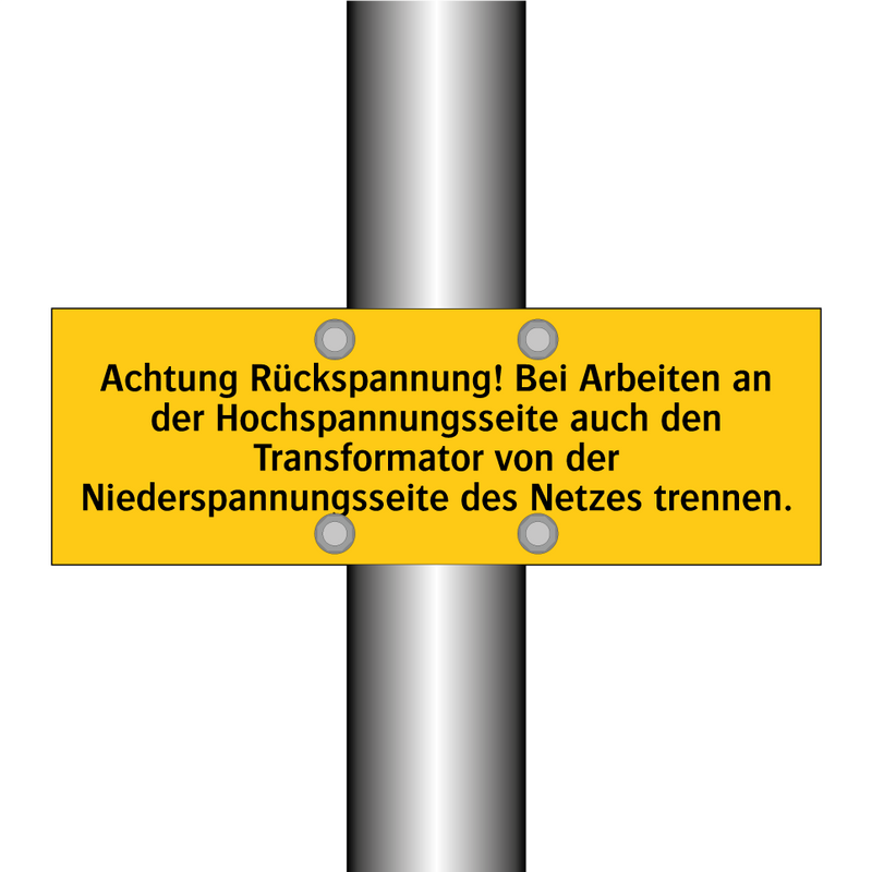 Achtung Rückspannung! Bei Arbeiten an der Hochspannungsseite auch den Transformator von der Niederspannungsseite des Netzes trennen.