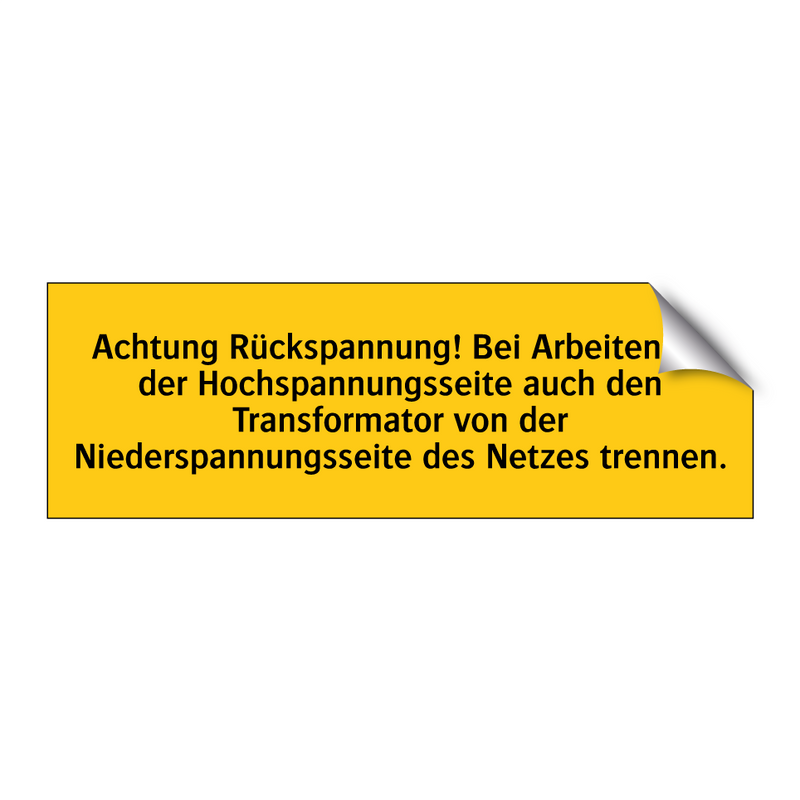 Achtung Rückspannung! Bei Arbeiten an der Hochspannungsseite auch den Transformator von der Niederspannungsseite des Netzes trennen.