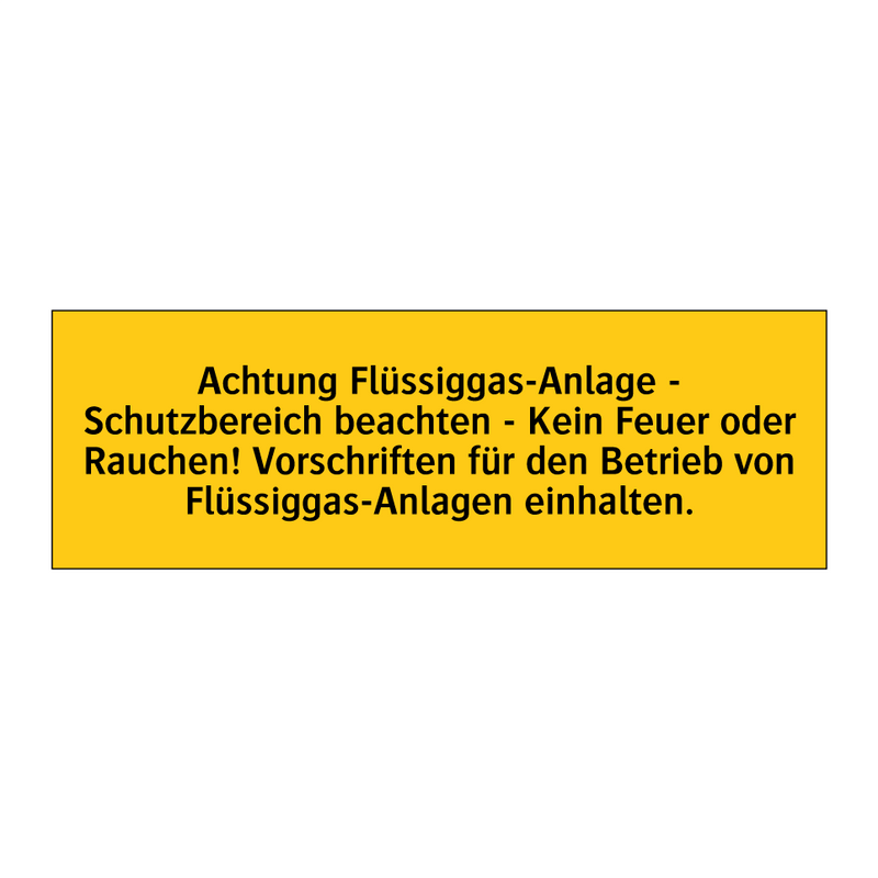 Achtung Flüssiggas-Anlage - Schutzbereich beachten - Kein Feuer oder Rauchen! Vorschriften für den Betrieb von Flüssiggas-Anlagen einhalten.