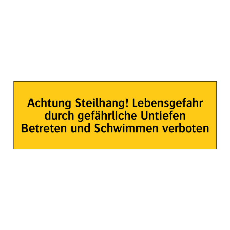 Achtung Steilhang! Lebensgefahr durch gefährliche Untiefen Betreten und Schwimmen verboten