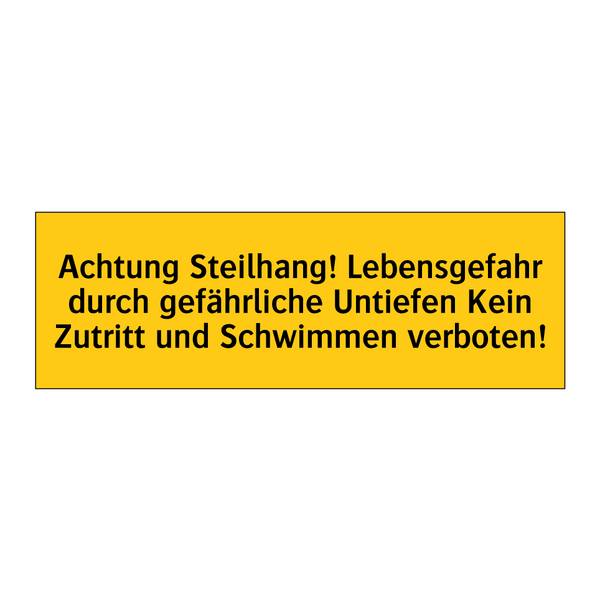 Achtung Steilhang! Lebensgefahr durch gefährliche Untiefen Kein Zutritt und Schwimmen verboten!