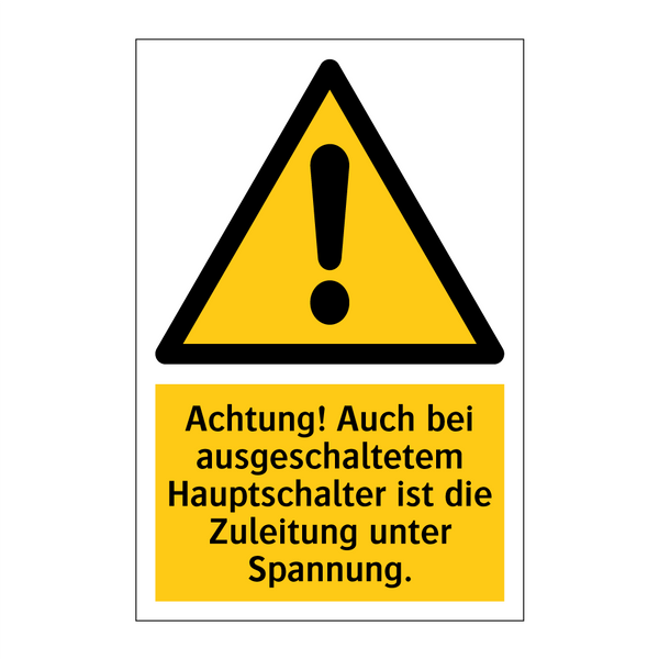 Achtung! Auch bei ausgeschaltetem Hauptschalter ist die Zuleitung unter Spannung.