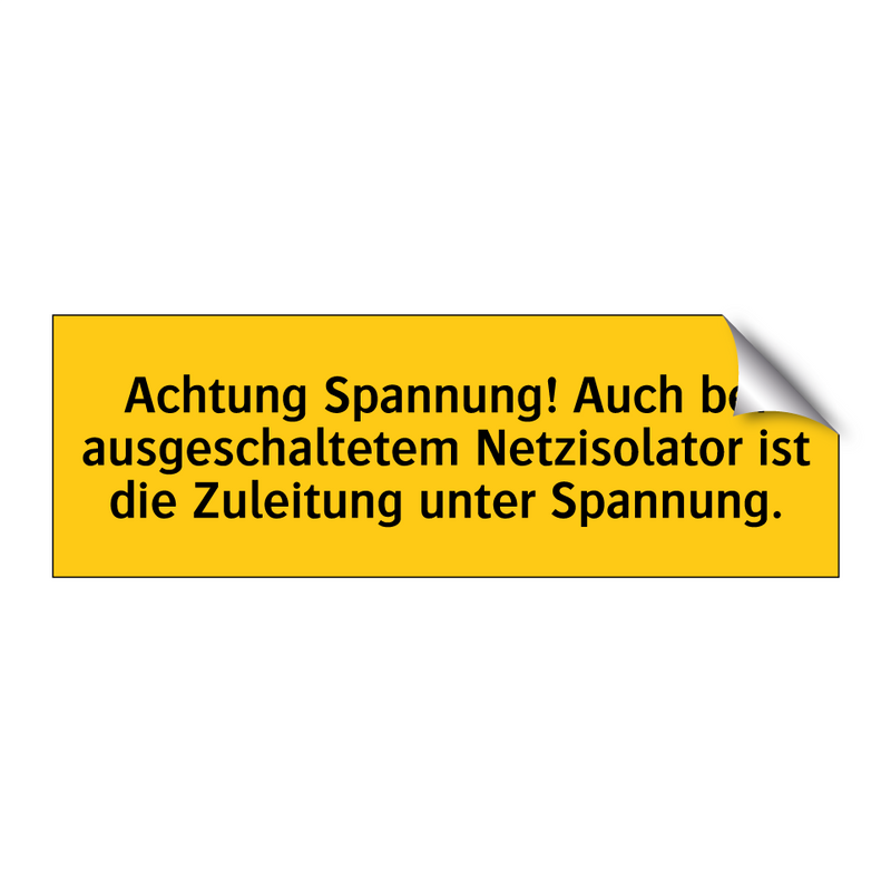 Achtung Spannung! Auch bei ausgeschaltetem Netzisolator ist die Zuleitung unter Spannung.