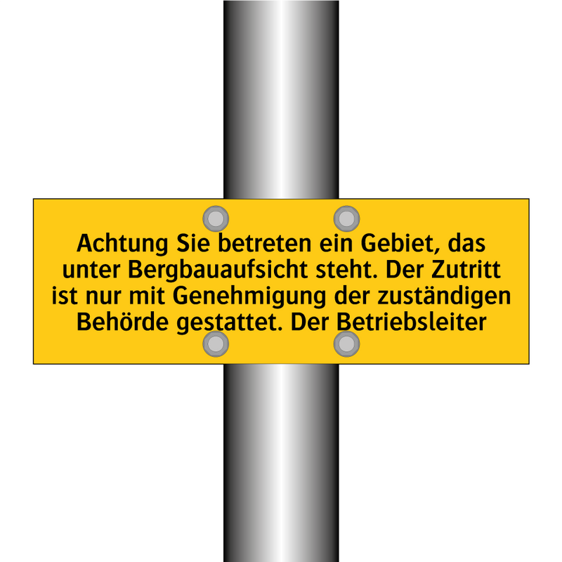 Achtung Sie betreten ein Gebiet, das unter Bergbauaufsicht steht. Der Zutritt ist nur mit Genehmigung der zuständigen Behörde gestattet. Der Betriebsleiter