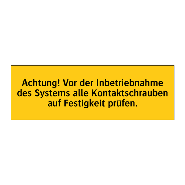 Achtung! Vor der Inbetriebnahme des Systems alle Kontaktschrauben auf Festigkeit prüfen.