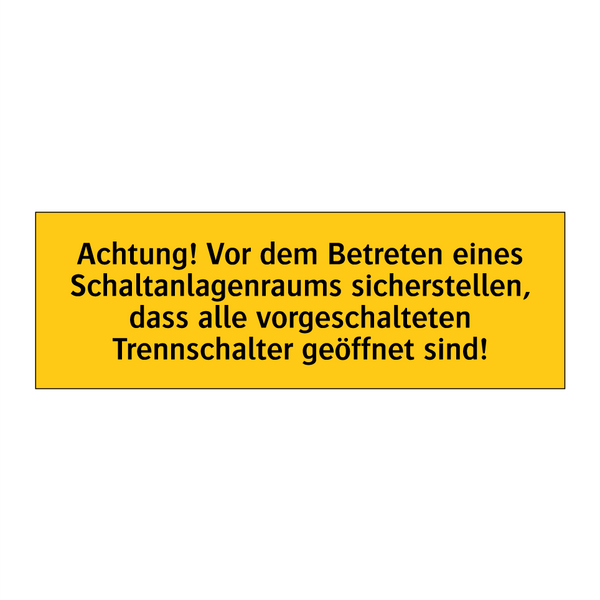 Achtung! Vor dem Betreten eines Schaltanlagenraums sicherstellen, dass alle vorgeschalteten Trennschalter geöffnet sind!