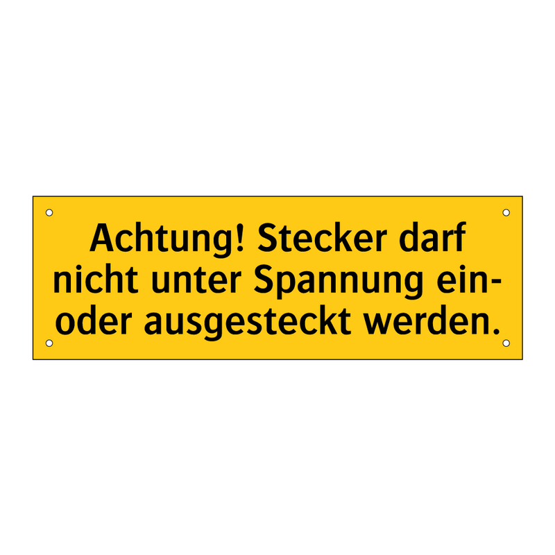 Achtung! Stecker darf nicht unter Spannung ein- oder ausgesteckt werden.