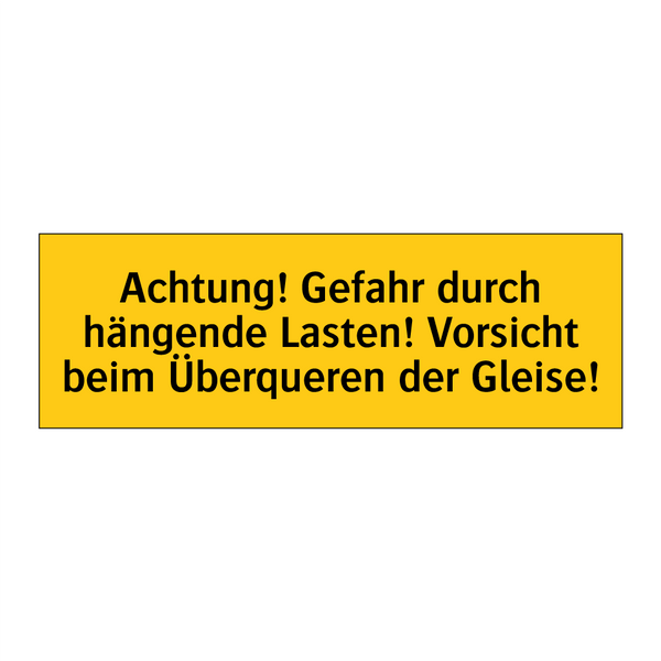 Achtung! Gefahr durch hängende Lasten! Vorsicht beim Überqueren der Gleise!