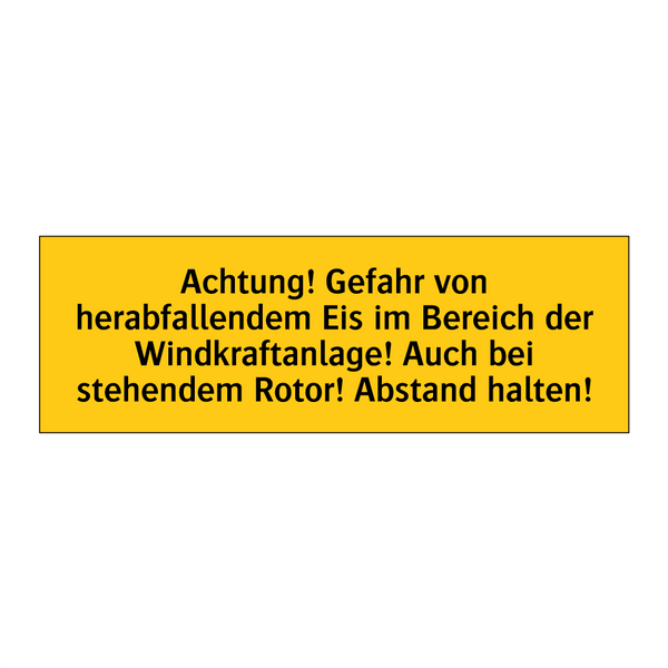 Achtung! Gefahr von herabfallendem Eis im Bereich der Windkraftanlage! Auch bei stehendem Rotor! Abstand halten!