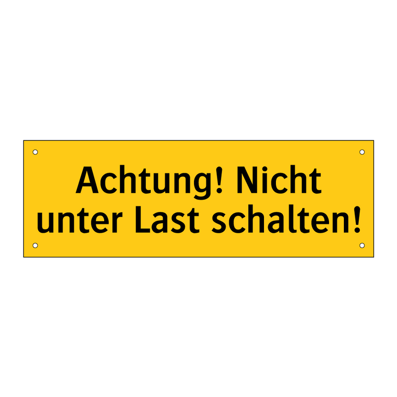 Achtung! Nicht unter Last schalten!