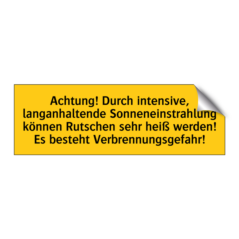 Achtung! Durch intensive, langanhaltende Sonneneinstrahlung können Rutschen sehr heiß werden! Es besteht Verbrennungsgefahr!