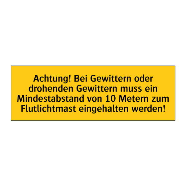 Achtung! Bei Gewittern oder drohenden Gewittern muss ein Mindestabstand von 10 Metern zum Flutlichtmast eingehalten werden!