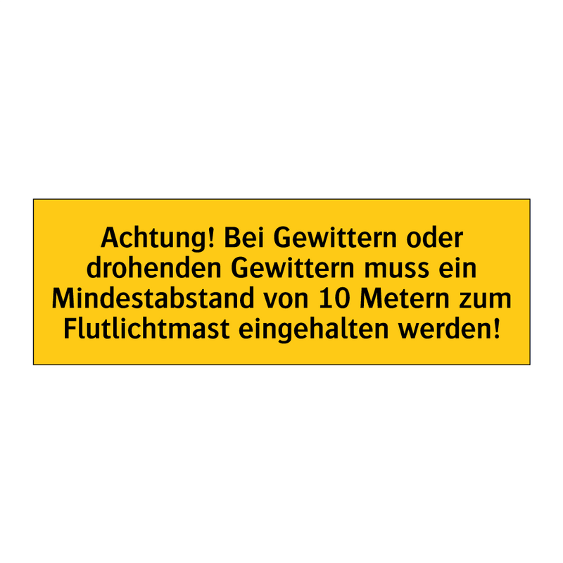 Achtung! Bei Gewittern oder drohenden Gewittern muss ein Mindestabstand von 10 Metern zum Flutlichtmast eingehalten werden!