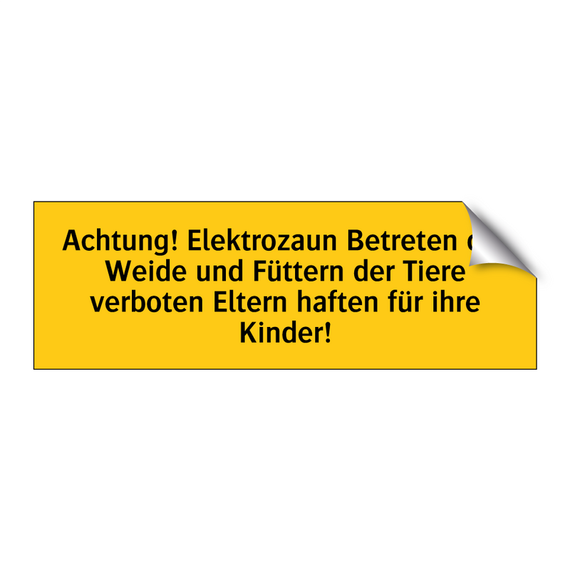 Achtung! Elektrozaun Betreten der Weide und Füttern der Tiere verboten Eltern haften für ihre Kinder!