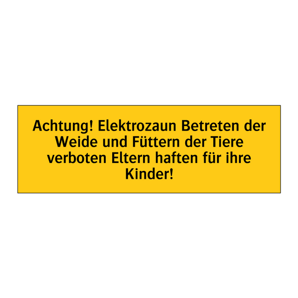 Achtung! Elektrozaun Betreten der Weide und Füttern der Tiere verboten Eltern haften für ihre Kinder!