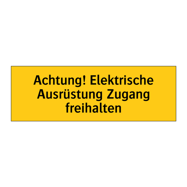 Achtung! Elektrische Ausrüstung Zugang freihalten