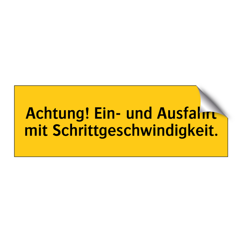 Achtung! Ein- und Ausfahrt mit Schrittgeschwindigkeit.