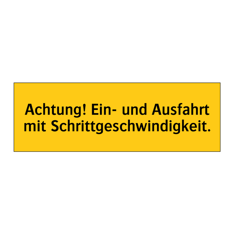 Achtung! Ein- und Ausfahrt mit Schrittgeschwindigkeit.