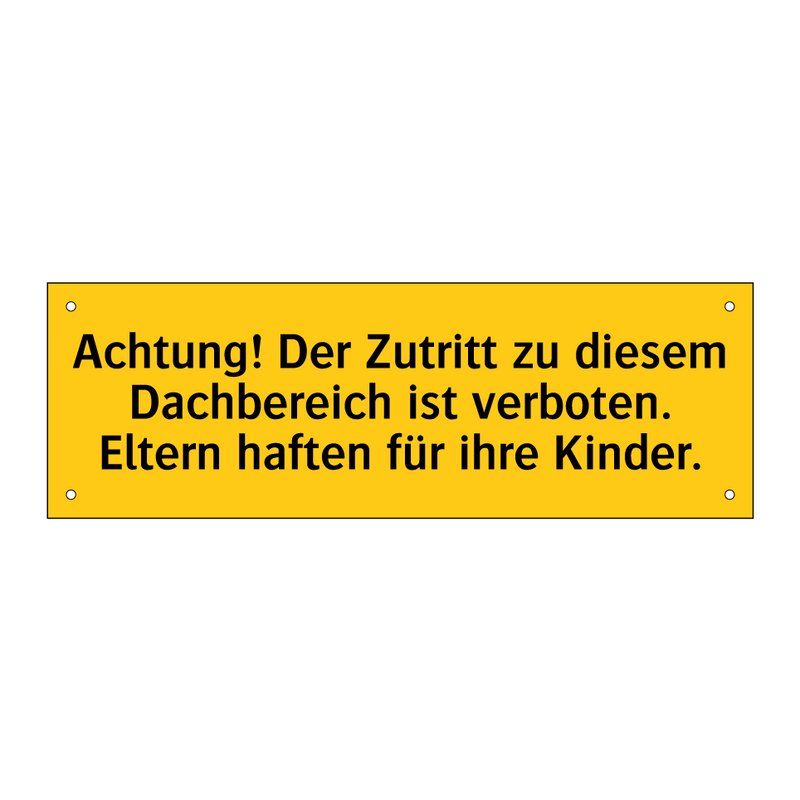 Achtung! Der Zutritt zu diesem Dachbereich ist verboten. Eltern haften für ihre Kinder.