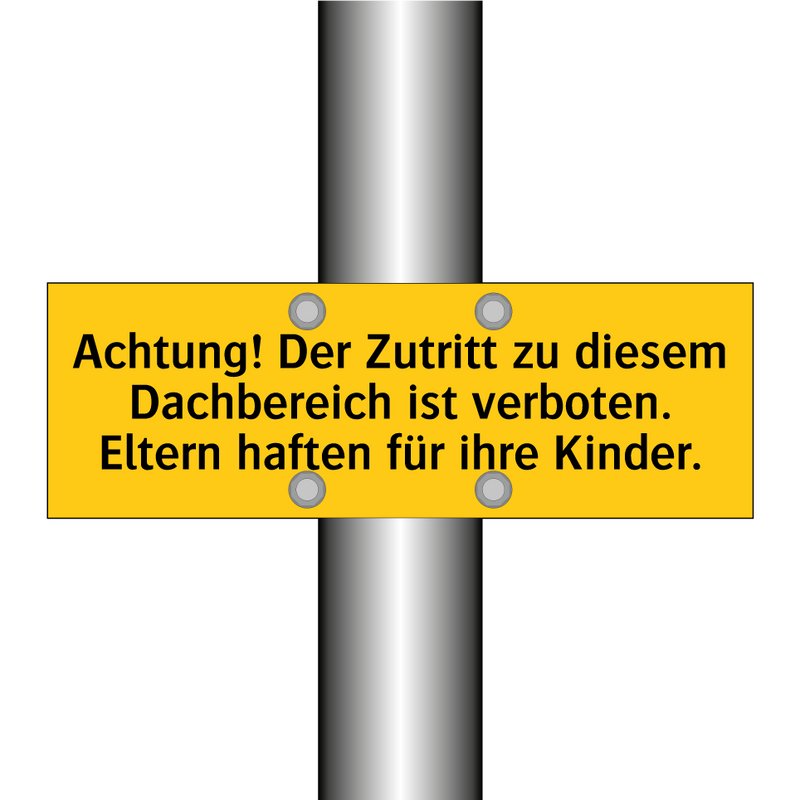 Achtung! Der Zutritt zu diesem Dachbereich ist verboten. Eltern haften für ihre Kinder.