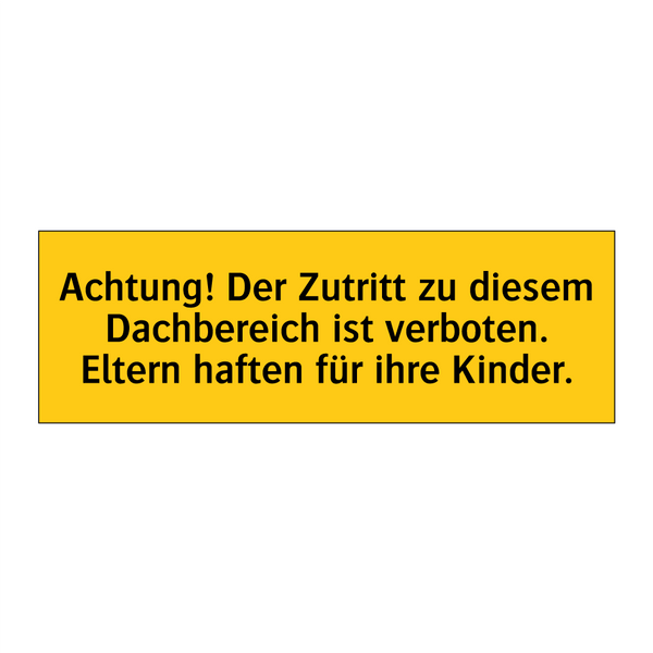 Achtung! Der Zutritt zu diesem Dachbereich ist verboten. Eltern haften für ihre Kinder.