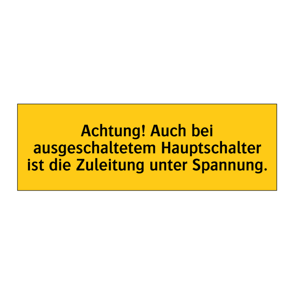 Achtung! Auch bei ausgeschaltetem Hauptschalter ist die Zuleitung unter Spannung.