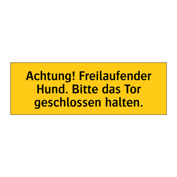 Achtung! Freilaufender Hund. Bitte das Tor geschlossen halten.