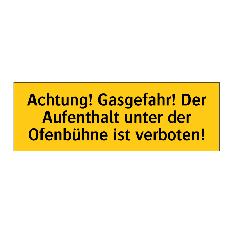 Achtung! Gasgefahr! Der Aufenthalt unter der Ofenbühne ist verboten!