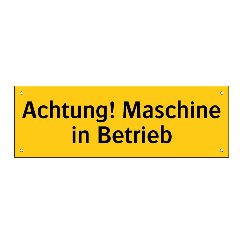 Achtung! Maschine in Betrieb