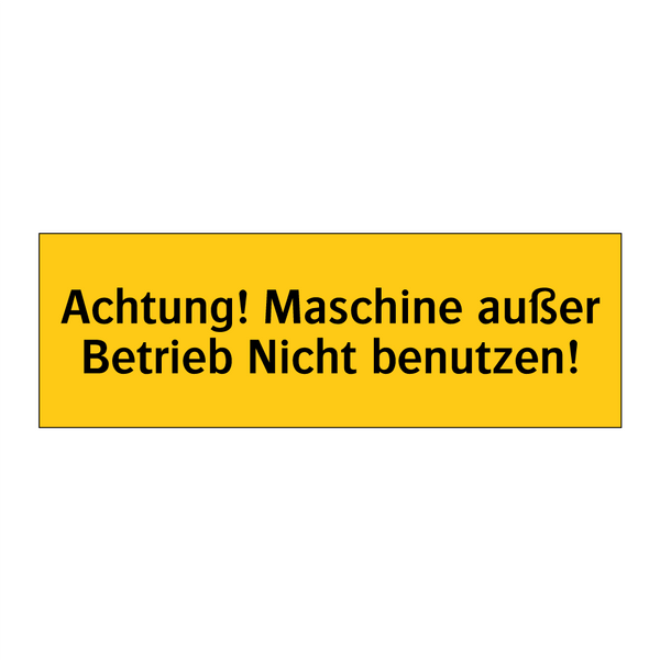 Achtung! Maschine außer Betrieb Nicht benutzen!