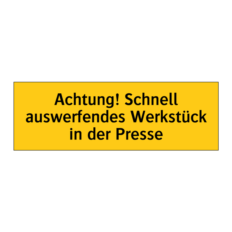 Achtung! Schnell auswerfendes Werkstück in der Presse