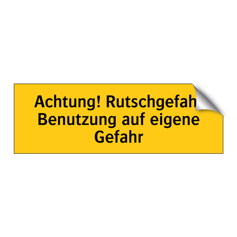 Achtung! Rutschgefahr Benutzung auf eigene Gefahr