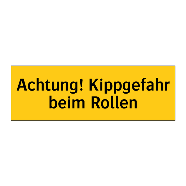 Achtung! Kippgefahr beim Rollen